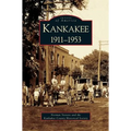 Kankakee: 1911-1953 - Hardcover