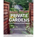 Private Gardens of the Potomac and Chesapeake: Washington, DC, Maryland, Northern Virginia - Hardcover