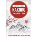 Kakuro For Experts Only: The Best Logic and Math Puzzles Collection - Paperback