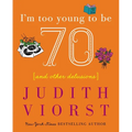 I'm Too Young to Be Seventy: And Other Delusions - Hardcover