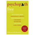 Psychopath Free (Expanded Edition): Recovering from Emotionally Abusive Relationships with Narcissists, Sociopaths, and Other Toxic People - Paperback