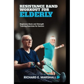 Resistance Band Workout for Elderly: Beginners Basic and Strength Training Exercises for Seniors - Paperback