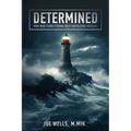 Determined: Men Who Stand Strong With Unyielding Resolve - Paperback