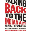 Talking Back to the Indian ACT: Critical Readings in Settler Colonial Histories - Paperback