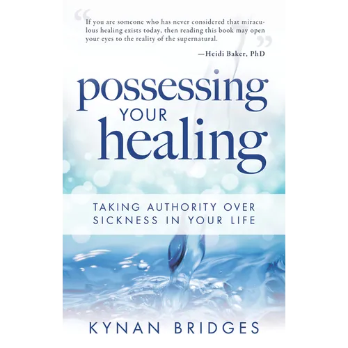 Possessing Your Healing: Taking Authority Over Sickness in Your Life - Paperback