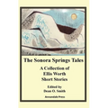 The Sonora Springs Tales: A Collection of Ellis Worth Short Stories - Paperback