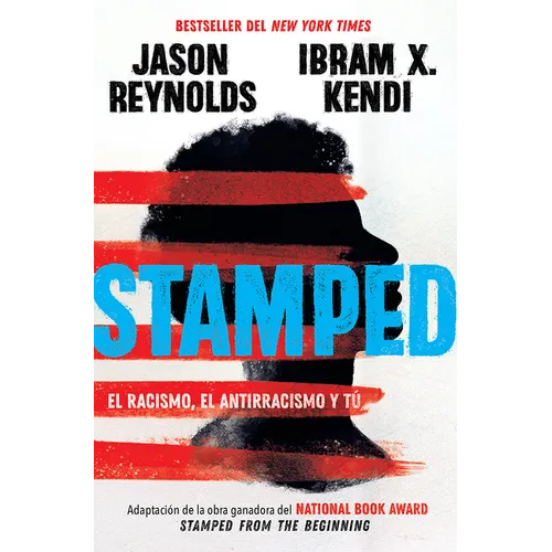 Stamped: El Racismo, El Antirracismo Y Tú / Stamped: Racism, Antiracism, and You: A Remix of the National Book Award-Winning Stamped from the Beginnin - Paperback
