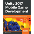 Unity 2017 Mobile Game Development: Build, deploy, and monetize games for Android and iOS with Unity - Paperback