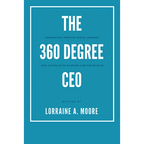 The 360 Degree CEO: Generating Profits While Leading and Living with Passion and Principles - Paperback
