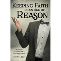 Keeping Faith in an Age of Reason: Refuting Alleged Bible Contradictions - Paperback