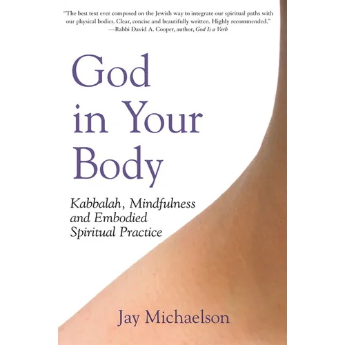 God in Your Body: Kabbalah, Mindfulness and Embodied Spiritual Practice - Paperback