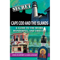 Secret Cape Cod and Islands: A Guide to the Weird, Wonderful, and Obscure - Paperback