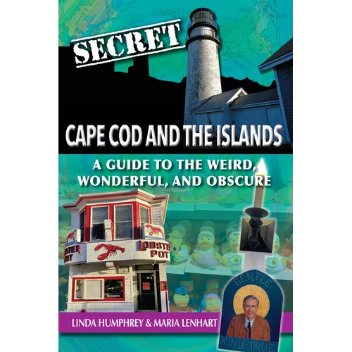 Secret Cape Cod and Islands: A Guide to the Weird, Wonderful, and Obscure - Paperback