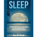 Sleep: Discover How To Fall Asleep Easier, Get A Better Nights Rest & Wake Up Feeling Energized - Paperback
