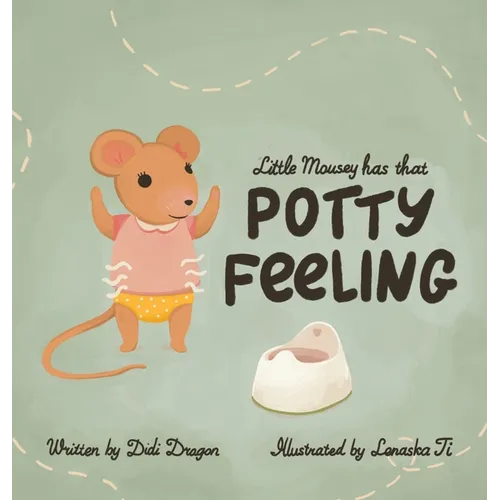 Little Mousey Has That Potty Feeling: A Potty Training Book for Toddlers - Hardcover