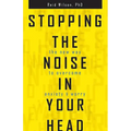 Stopping the Noise in Your Head: The New Way to Overcome Anxiety and Worry - Paperback