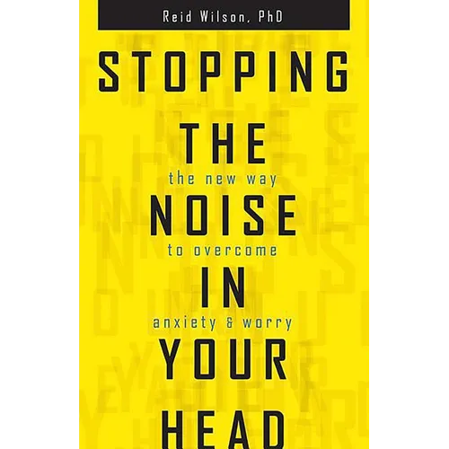 Stopping the Noise in Your Head: The New Way to Overcome Anxiety and Worry - Paperback