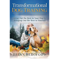 Transformational Dog Training: Bring Out the Best in Your Dog by Bringing Out th - Paperback