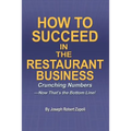 How to Succeed in the Restaurant Business: Crunching Numbers--Now That's the Bottom Line! - Paperback