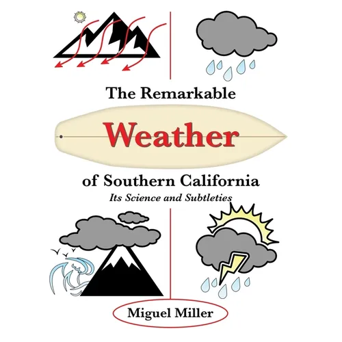 The Remarkable Weather of Southern California: Its Science and Subtleties - Paperback