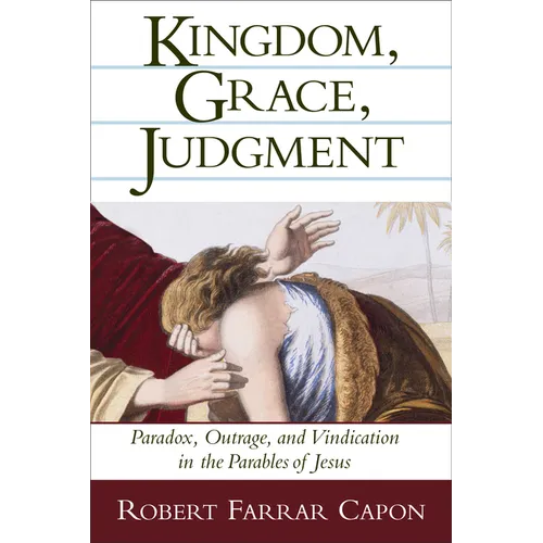 Kingdom, Grace, Judgment: Paradox, Outrage, and Vindication in the Parables of Jesus - Paperback