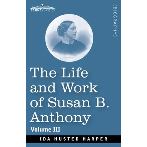 The Life and Work of Susan B. Anthony Volume III - Paperback