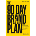 The 90 Day Brand Plan: How to Unleash Your Personal Brand to Dominate the Competition and Scale Your Business - Hardcover