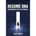 Resume DNA: Succeeding in Spite of Yourself - Paperback