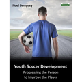 Youth Soccer Development: Progressing the Person to Improve the Player - Paperback
