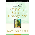 Lord, Only You Can Change Me: A Devotional Study on Growing in Character from the Beatitudes - Paperback