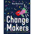 Wise Words from Change Makers: Smart and Inclusive Life Advice from Diverse Heroes - Hardcover