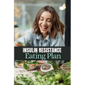 Insulin Resistance Eating Plan: A Beginner's 2-Week Step-by-Step Guide for Women to Manage PCOS and Prediabetes, With Sample Curated Recipes - Paperback