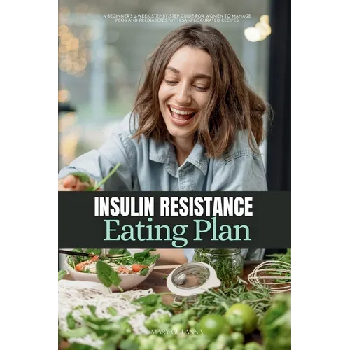 Insulin Resistance Eating Plan: A Beginner's 2-Week Step-by-Step Guide for Women to Manage PCOS and Prediabetes, With Sample Curated Recipes - Paperback