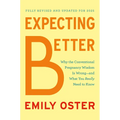 Expecting Better: Why the Conventional Pregnancy Wisdom Is Wrong--And What You Really Need to Know - Hardcover
