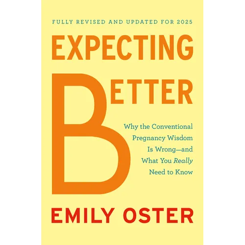 Expecting Better: Why the Conventional Pregnancy Wisdom Is Wrong--And What You Really Need to Know - Hardcover