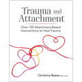 Trauma and Attachment: Over 150 Attachment-Based Interventions to Heal Trauma - Paperback