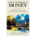 Life Without Money: Building Fair and Sustainable Economies - Paperback