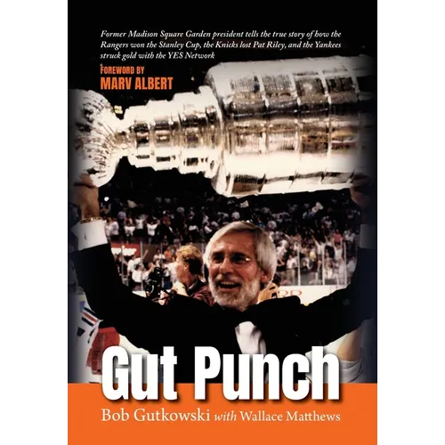 Gut Punch: Former Madison Square Garden president tells the true story of how the Rangers won the Stanley Cup, the Knicks lost Pat Riley, and the Yank - Hardcover