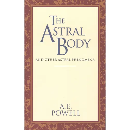 The Astral Body: And Other Astral Phenomena - Paperback
