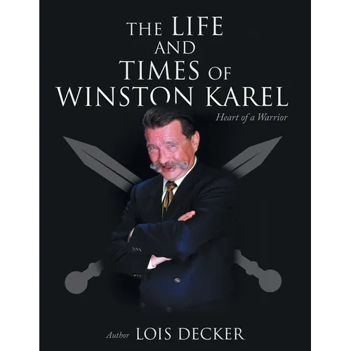 The Life and Times of Winston Karel: Heart of a Warrior - Paperback