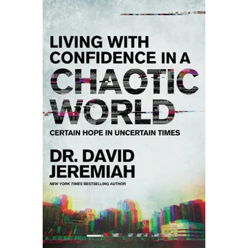 Living with Confidence in a Chaotic World: Certain Hope in Uncertain Times - Paperback