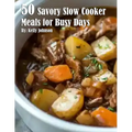 50 Savory Slow Cooker Meals for Busy Days - Paperback