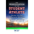The Miseducation of the Student Athlete: How to Fix College Sports - Paperback
