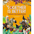 Together Is Better!: Teamwork in the Animal Kingdom - Hardcover