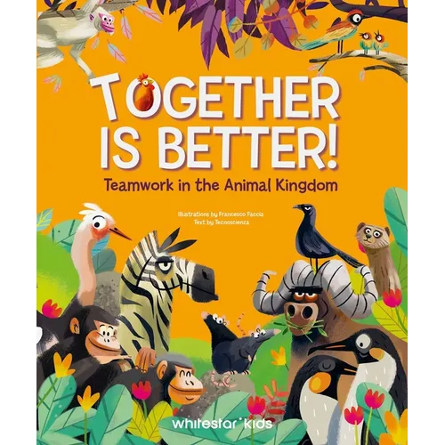 Together Is Better!: Teamwork in the Animal Kingdom - Hardcover