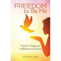 FREEDOM to Be Me: Tools for Happiness, Fulfilment and Peace - Paperback