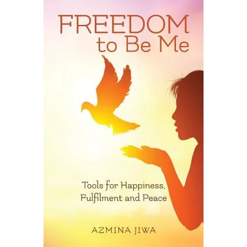 FREEDOM to Be Me: Tools for Happiness, Fulfilment and Peace - Paperback