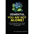 Dementia, You Are Not Alone!: From the perspective of a former carer and now a person living with dementia - Paperback