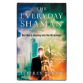 The Everyday Shaman: One Man's Journey into the Miraculous - Paperback