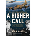 A Higher Call: An Incredible True Story of Combat and Chivalry in the War-Torn Skies of World War II - Paperback